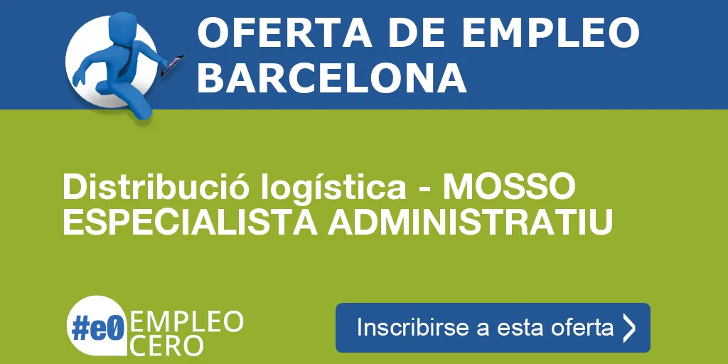 Distribució logística - MOSSO ESPECIALISTA ADMINISTRATIU Distribució logística - MOSSO ESPECIALISTA ADMINISTRATIU