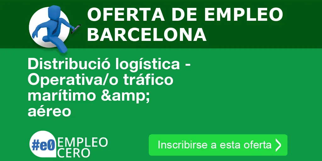Distribució logística - Operativa/o tráfico marítimo & aéreo Distribució logística - Operativa/o tráfico marítimo & aéreo