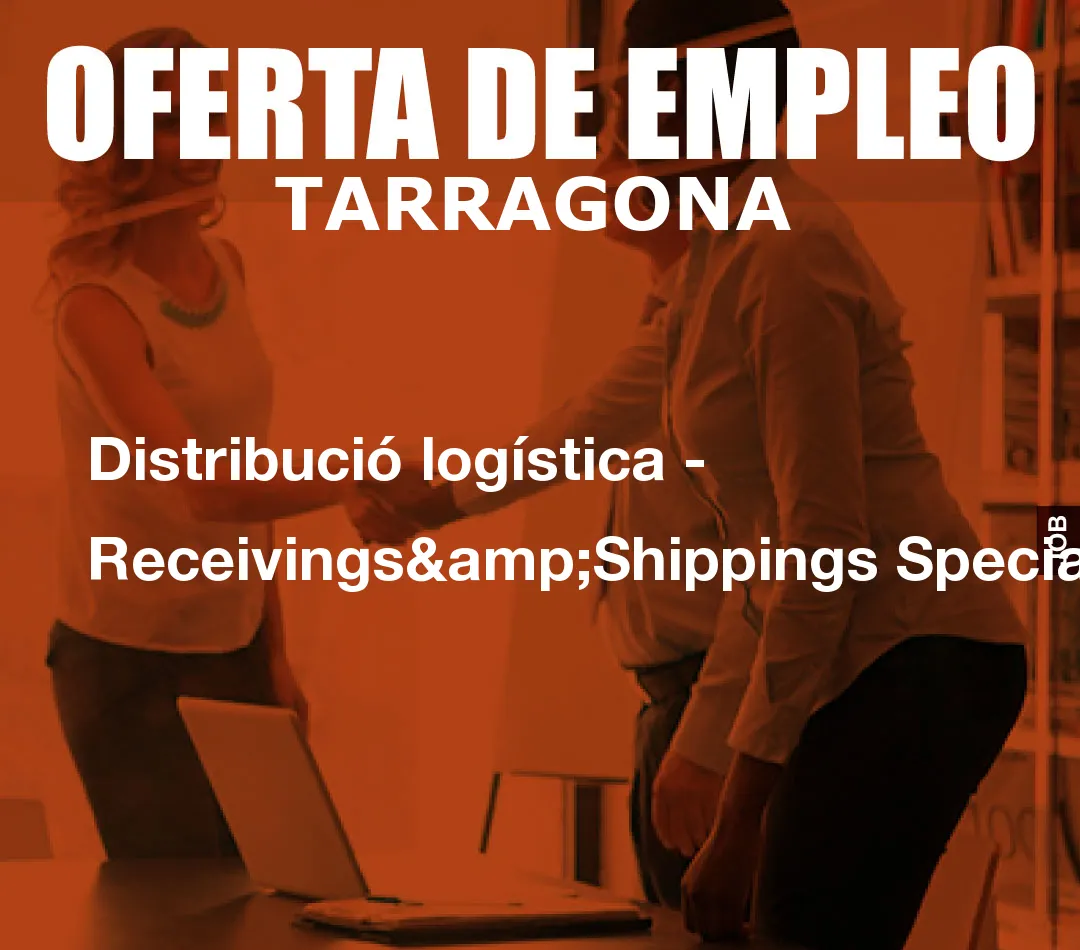 Distribució logística - Receivings&Shippings Specialist Distribució logística - Receivings&Shippings Specialist