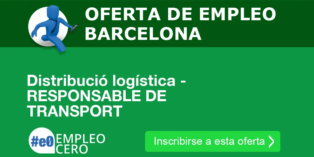 Distribució logística - RESPONSABLE DE TRANSPORT Distribució logística - RESPONSABLE DE TRANSPORT