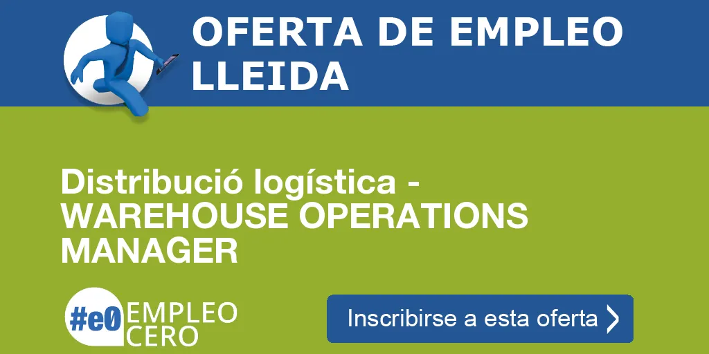 Distribució logística - WAREHOUSE OPERATIONS MANAGER Distribució logística - WAREHOUSE OPERATIONS MANAGER