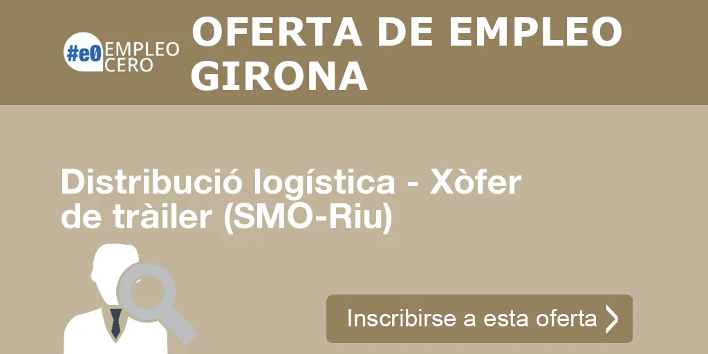 Distribució logística - Xòfer de tràiler (SMO-Riu) Distribució logística - Xòfer de tràiler (SMO-Riu)