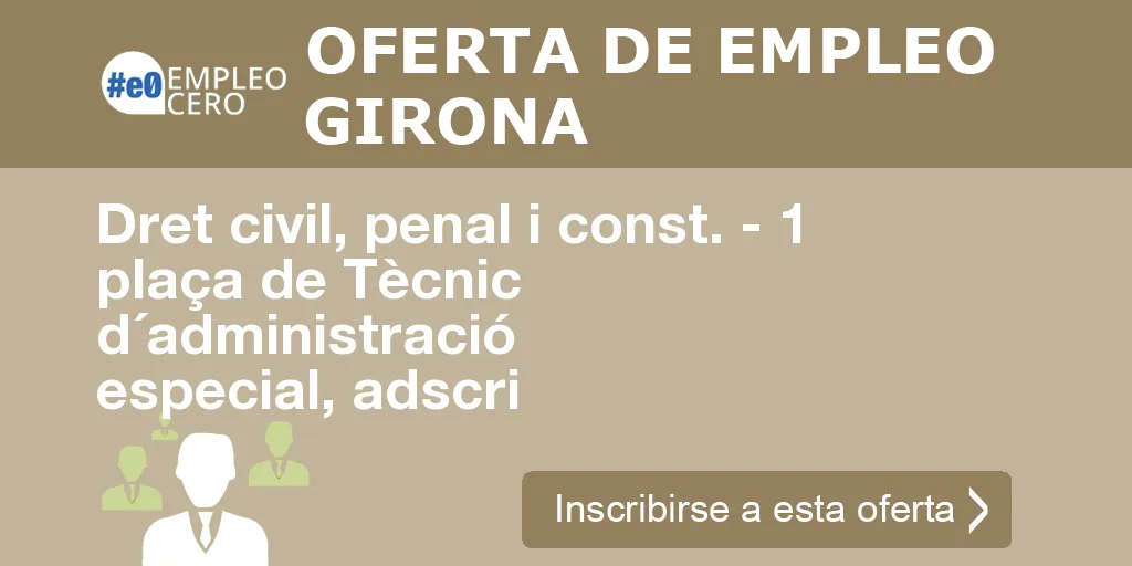 Dret civil, penal i const. - 1 plaça de Tècnic d´administració especial, adscri