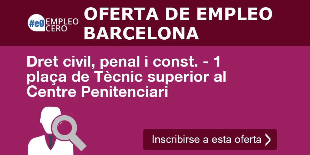 Dret civil, penal i const. - 1 plaça de Tècnic superior al Centre Penitenciari Dret civil, penal i const. - 1 plaça de Tècnic superior al Centre Penitenciari