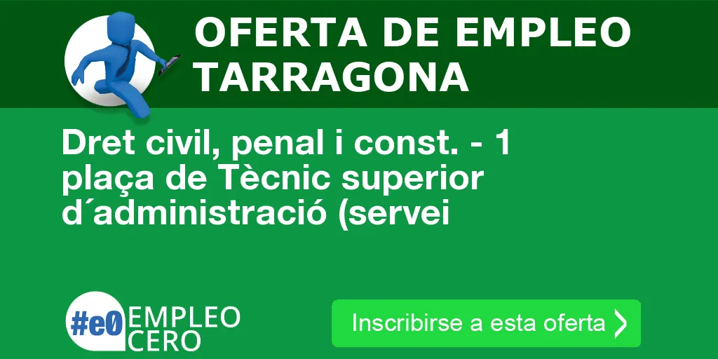 Dret civil, penal i const. - 1 plaça de Tècnic superior d´administració (servei Dret civil, penal i const. - 1 plaça de Tècnic superior d´administració (servei