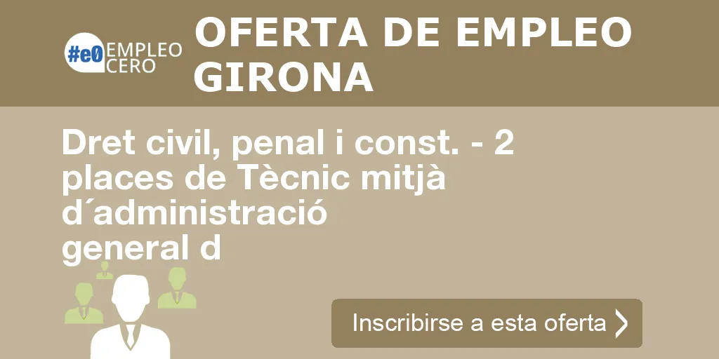 Dret civil, penal i const. - 2 places de Tècnic mitjà d´administració general d Dret civil, penal i const. - 2 places de Tècnic mitjà d´administració general d