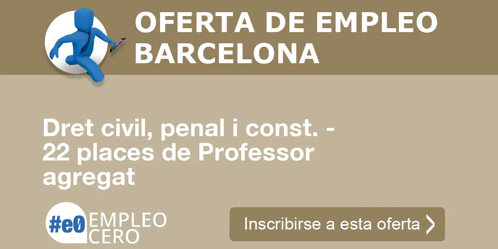 Dret civil, penal i const. - 22 places de Professor agregat Dret civil, penal i const. - 22 places de Professor agregat