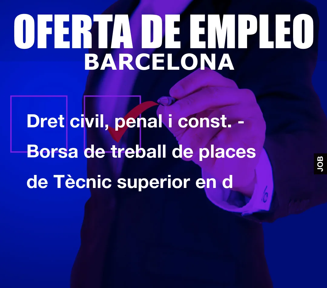 Dret civil, penal i const. – Borsa de treball de places de T