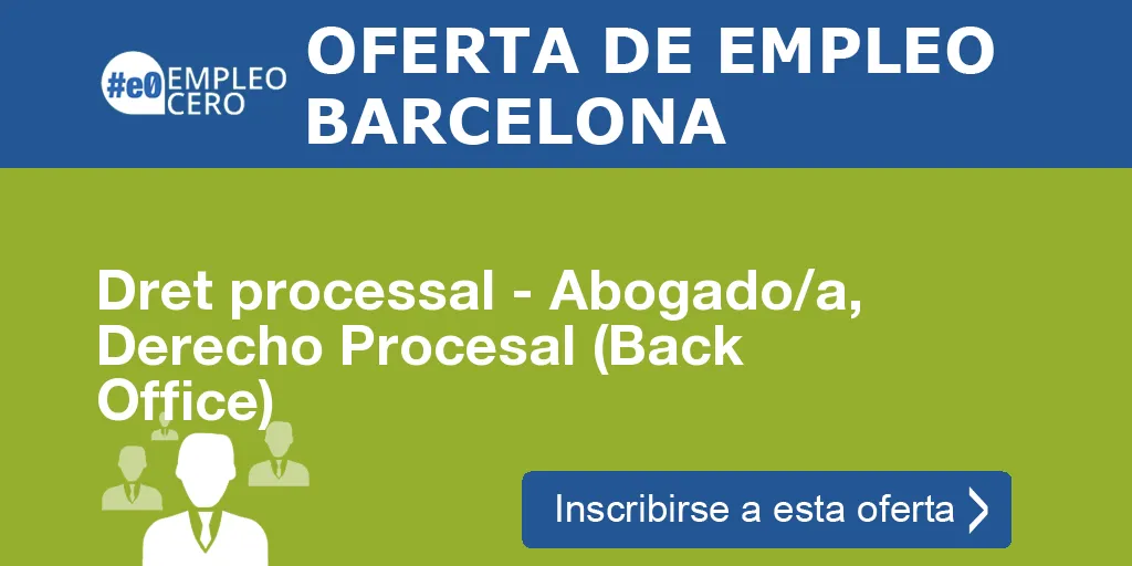 Dret processal - Abogado/a, Derecho Procesal (Back Office) Dret processal - Abogado/a, Derecho Procesal (Back Office)