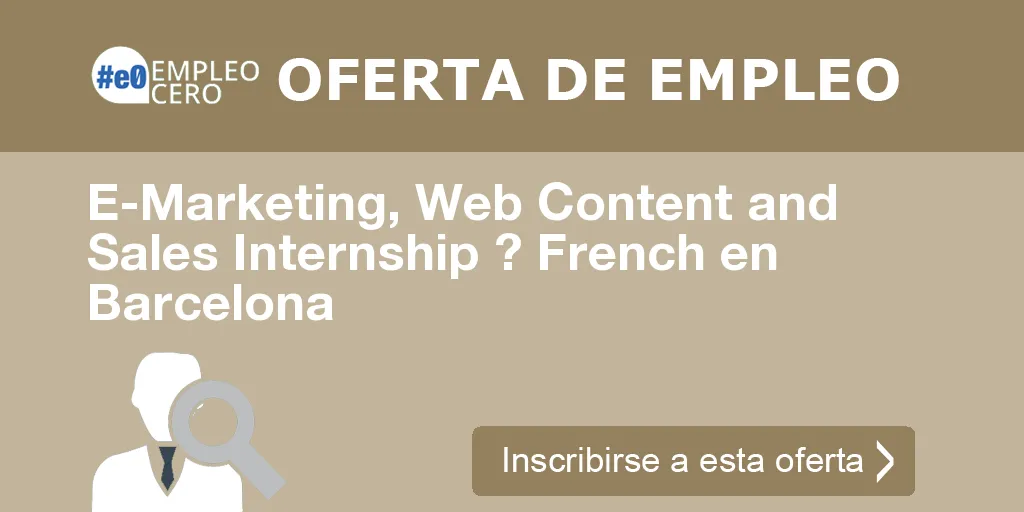 E-Marketing, Web Content and Sales Internship ? French en Barcelona E-Marketing, Web Content and Sales Internship ? French en Barcelona