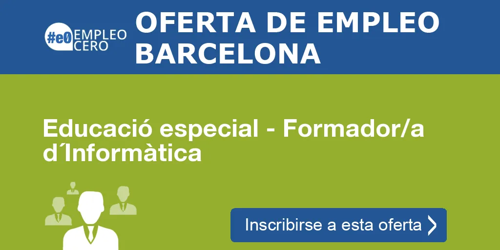 Educació especial - Formador/a d´Informàtica Educació especial - Formador/a d´Informàtica