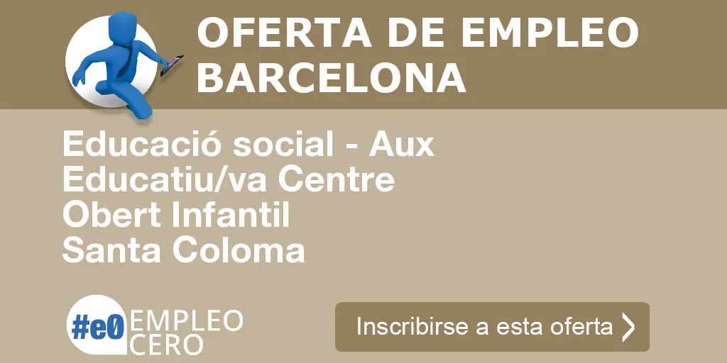 Educació social - Aux Educatiu/va Centre Obert Infantil Santa Coloma Educació social - Aux Educatiu/va Centre Obert Infantil Santa Coloma