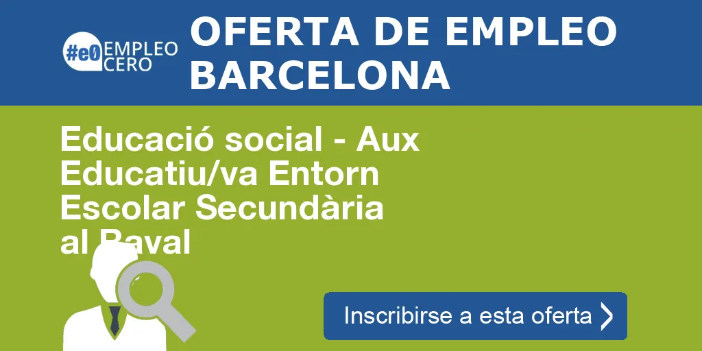 Educació social - Aux Educatiu/va Entorn Escolar Secundària al Raval Educació social - Aux Educatiu/va Entorn Escolar Secundària al Raval
