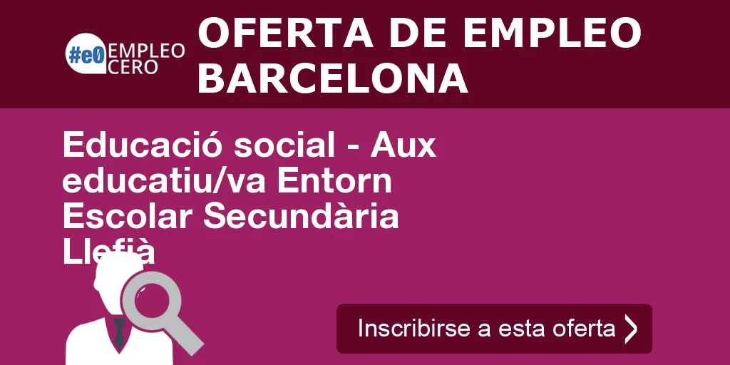 Educació social - Aux educatiu/va Entorn Escolar Secundària Llefià Educació social - Aux educatiu/va Entorn Escolar Secundària Llefià