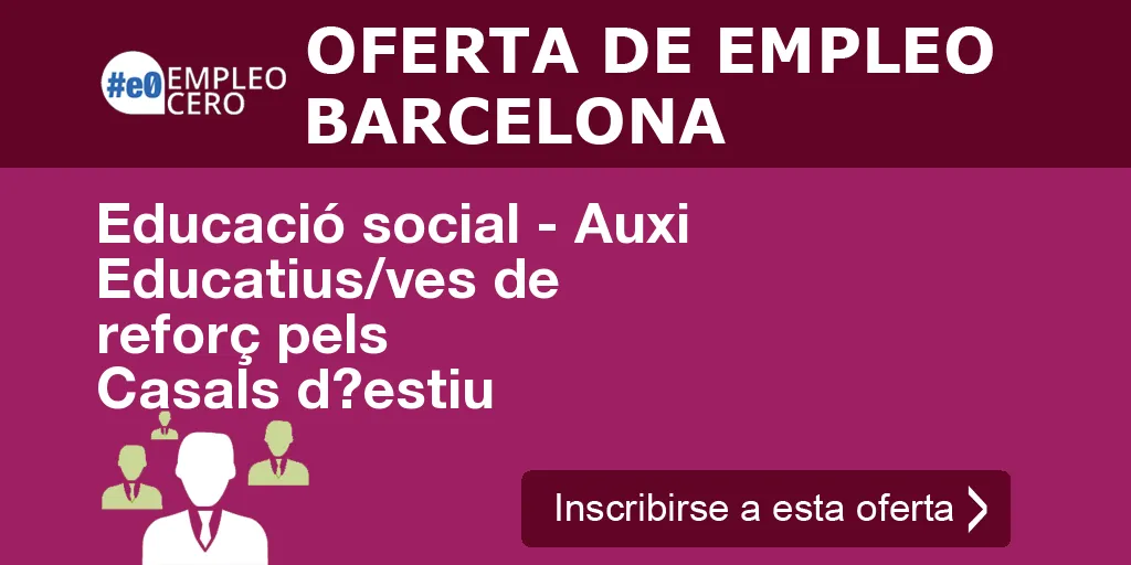Educació social - Auxi Educatius/ves de reforç pels Casals d?estiu Educació social - Auxi Educatius/ves de reforç pels Casals d?estiu