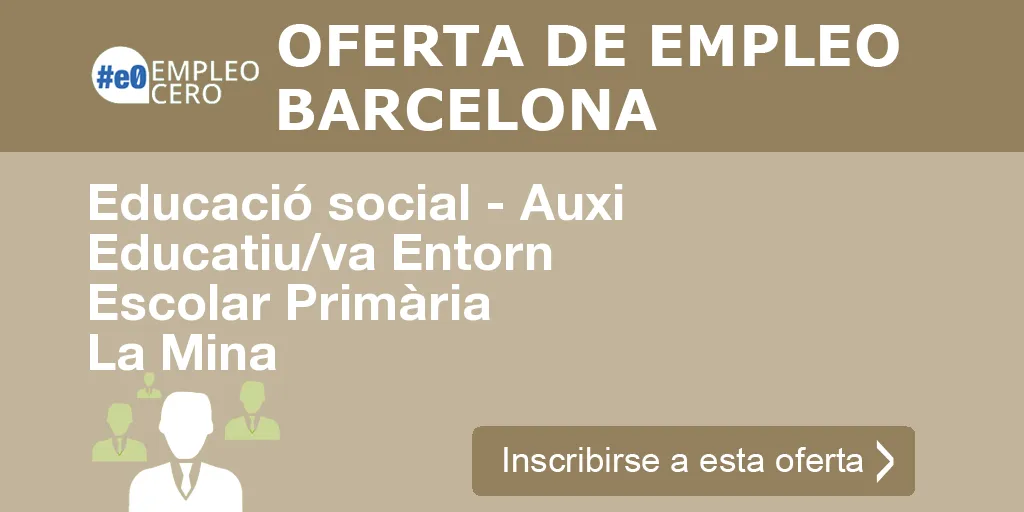 Educació social - Auxi Educatiu/va Entorn Escolar Primària La Mina Educació social - Auxi Educatiu/va Entorn Escolar Primària La Mina