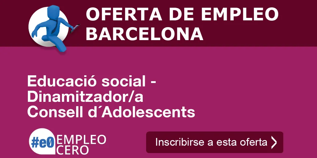 Educació social - Dinamitzador/a Consell d´Adolescents Educació social - Dinamitzador/a Consell d´Adolescents