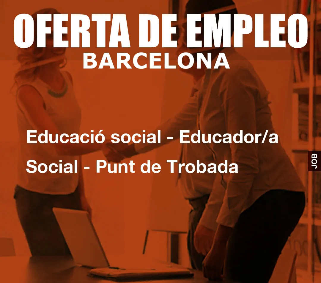 Educació social – Educador/a Social – Punt de Trobada