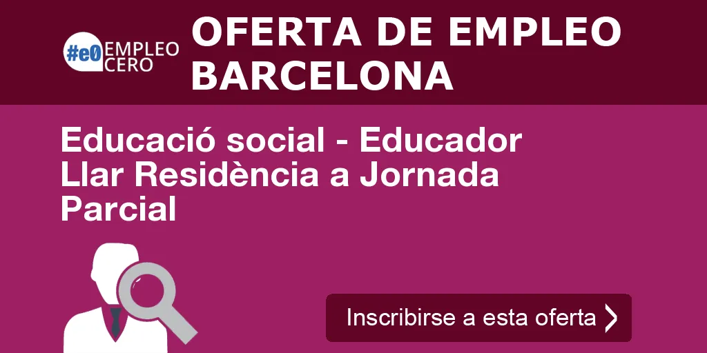 Educació social - Educador Llar Residència a Jornada Parcial