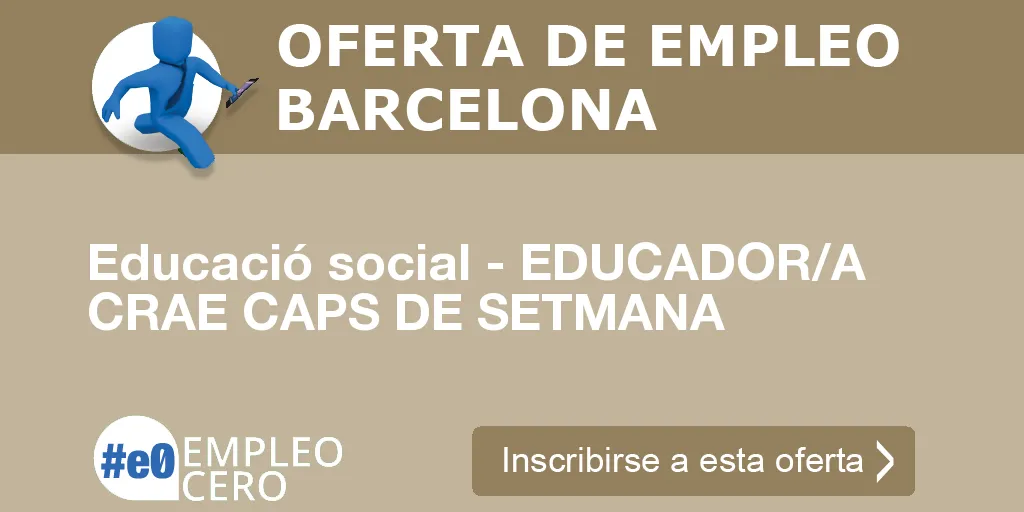 Educació social - EDUCADOR/A CRAE CAPS DE SETMANA Educació social - EDUCADOR/A CRAE CAPS DE SETMANA