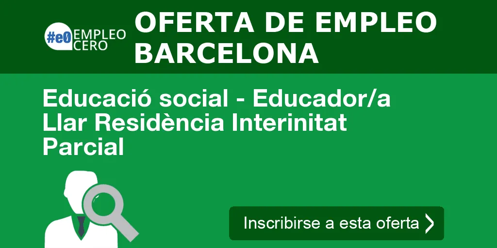 Educació social - Educador/a Llar Residència Interinitat Parcial Educació social - Educador/a Llar Residència Interinitat Parcial