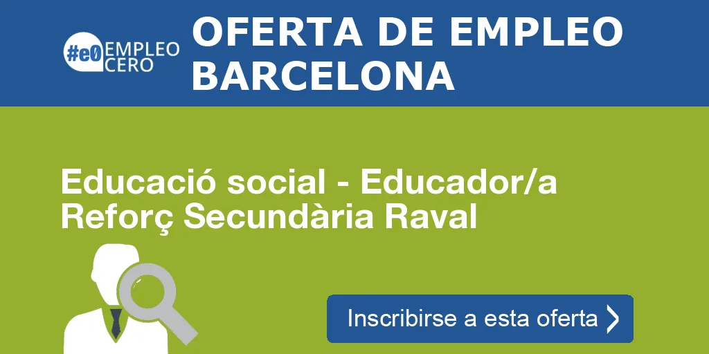 Educació social - Educador/a Reforç Secundària Raval Educació social - Educador/a Reforç Secundària Raval