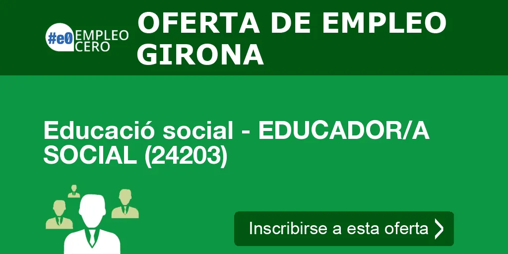 Educació social - EDUCADOR/A SOCIAL (24203) Educació social - EDUCADOR/A SOCIAL (24203)