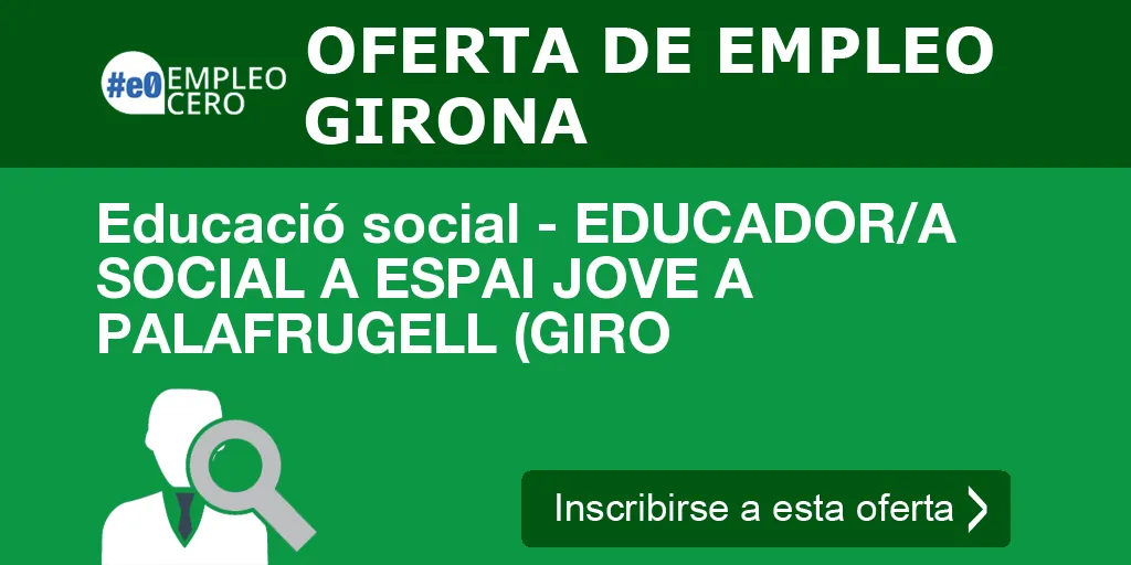 Educació social - EDUCADOR/A SOCIAL A ESPAI JOVE A PALAFRUGELL (GIRO Educació social - EDUCADOR/A SOCIAL A ESPAI JOVE A PALAFRUGELL (GIRO