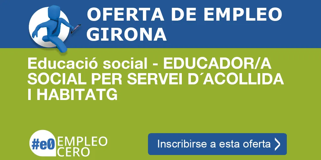 Educació social - EDUCADOR/A SOCIAL PER SERVEI D´ACOLLIDA I HABITATG Educació social - EDUCADOR/A SOCIAL PER SERVEI D´ACOLLIDA I HABITATG