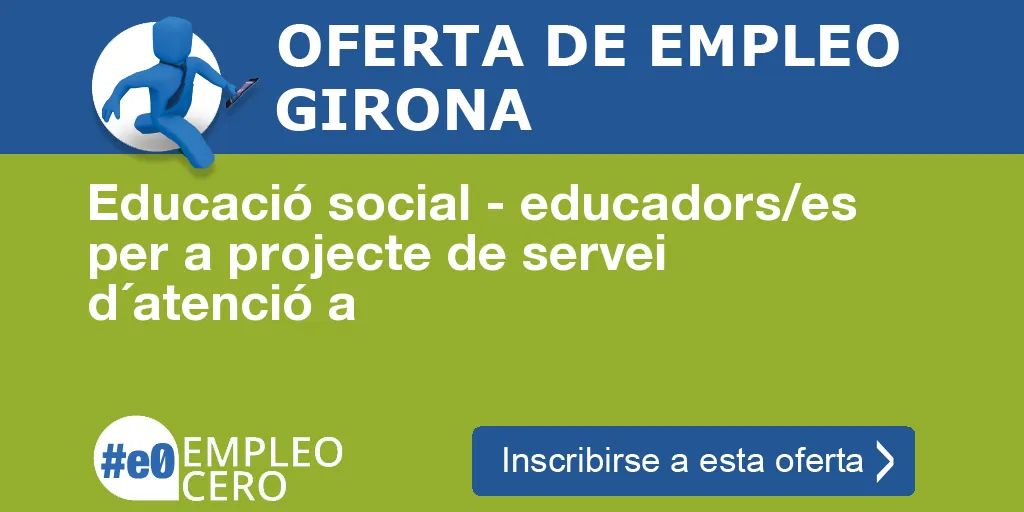 Educació social - educadors/es per a projecte de servei d´atenció a Educació social - educadors/es per a projecte de servei d´atenció a