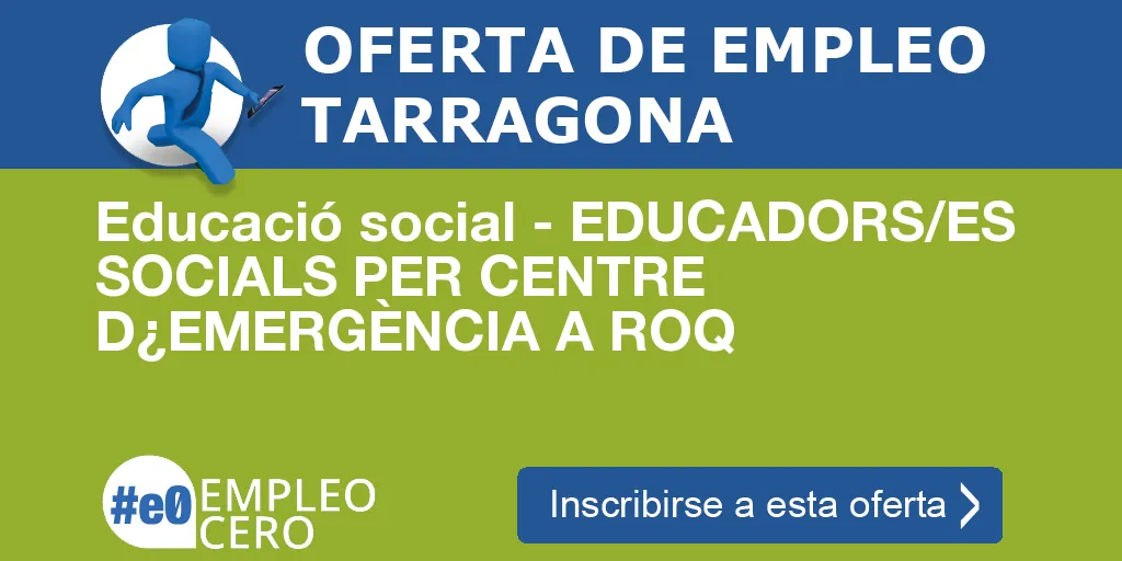 Educació social - EDUCADORS/ES SOCIALS PER CENTRE D¿EMERGÈNCIA A ROQ Educació social - EDUCADORS/ES SOCIALS PER CENTRE D¿EMERGÈNCIA A ROQ