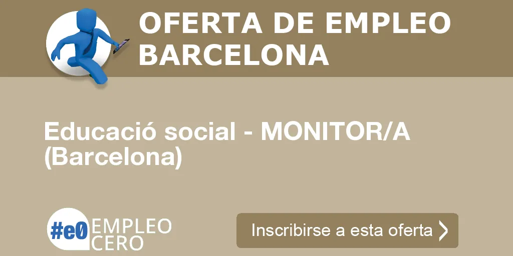 Educació social - MONITOR/A (Barcelona) Educació social - MONITOR/A (Barcelona)