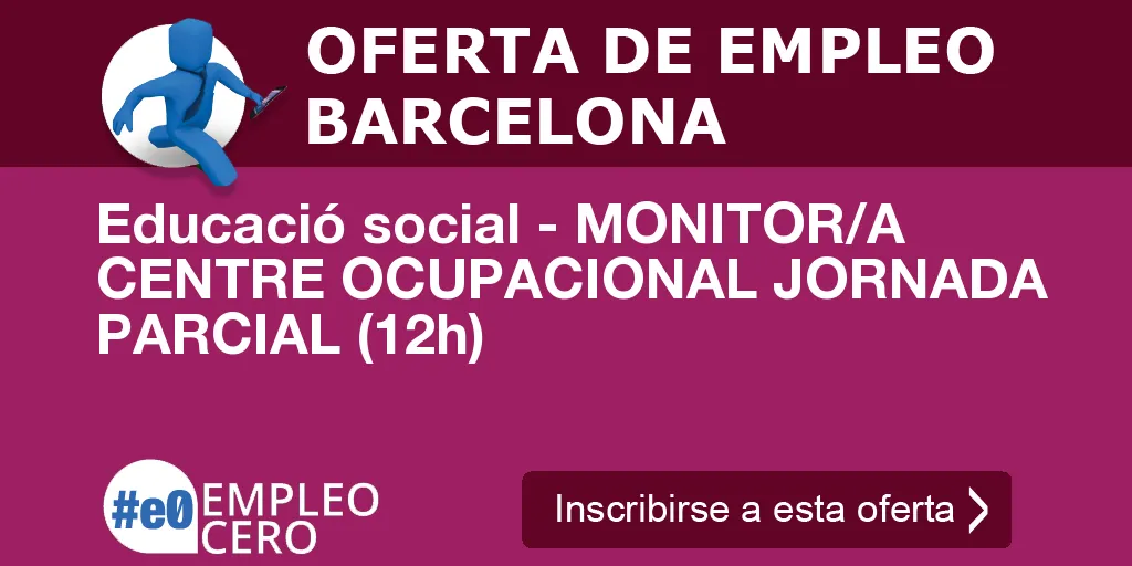 Educació social - MONITOR/A CENTRE OCUPACIONAL JORNADA PARCIAL (12h) Educació social - MONITOR/A CENTRE OCUPACIONAL JORNADA PARCIAL (12h)
