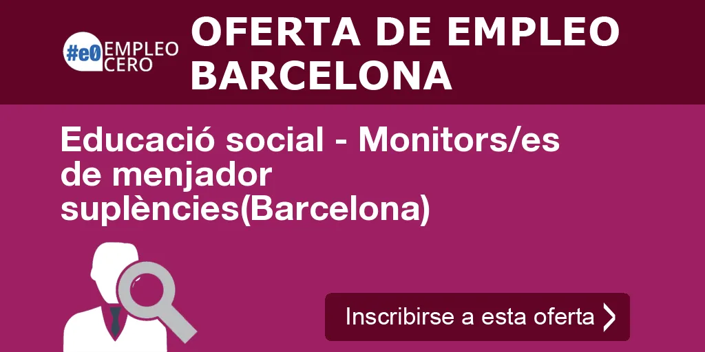 Educació social - Monitors/es de menjador suplències(Barcelona) Educació social - Monitors/es de menjador suplències(Barcelona)