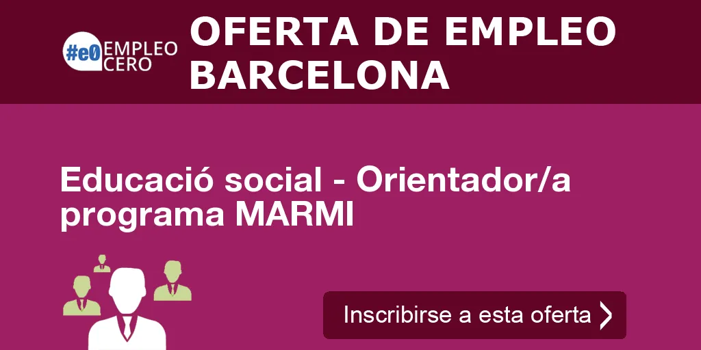 Educació social - Orientador/a programa MARMI Educació social - Orientador/a programa MARMI