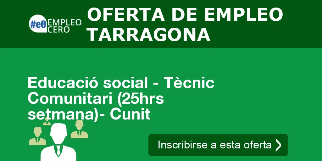 Educació social - Tècnic Comunitari (25hrs setmana)- Cunit Educació social - Tècnic Comunitari (25hrs setmana)- Cunit