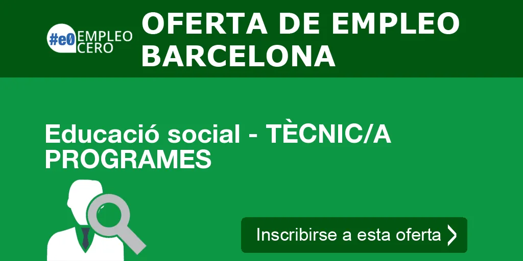 Educació social - TÈCNIC/A PROGRAMES Educació social - TÈCNIC/A PROGRAMES