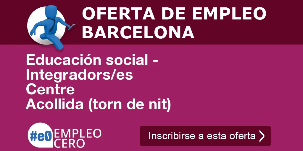 Educación social - Integradors/es Centre Acollida (torn de nit) Educación social - Integradors/es Centre Acollida (torn de nit)