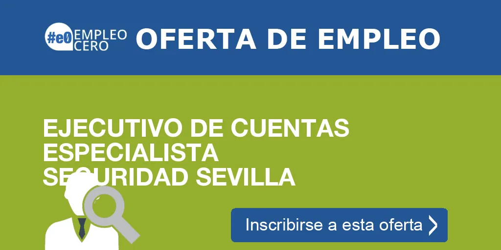 EJECUTIVO DE CUENTAS ESPECIALISTA SEGURIDAD SEVILLA