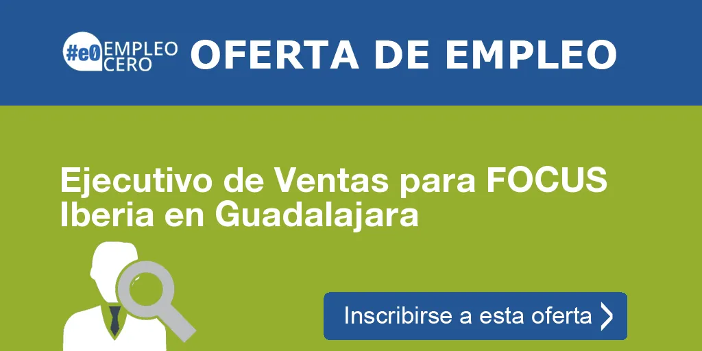 Ejecutivo de Ventas para FOCUS Iberia en Guadalajara Ejecutivo de Ventas para FOCUS Iberia en Guadalajara