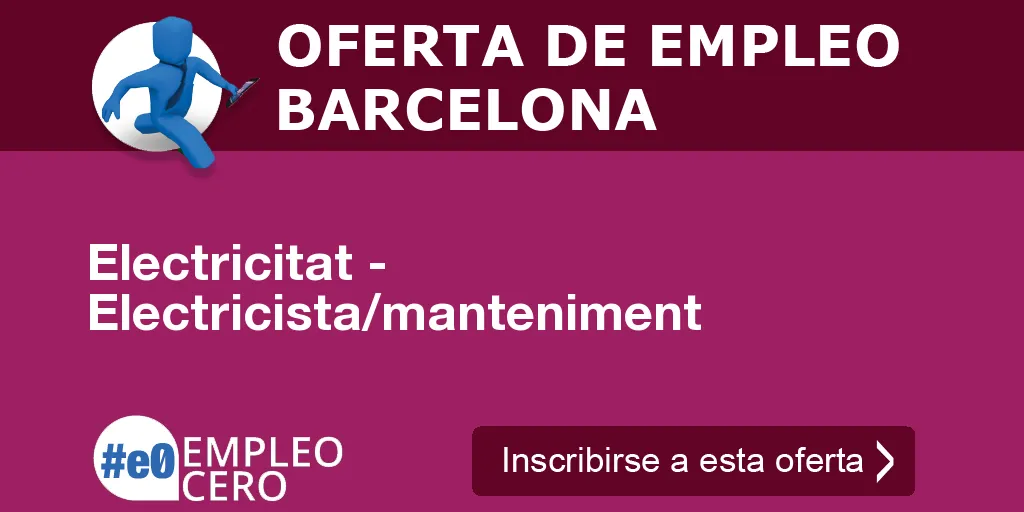 Electricitat - Electricista/manteniment Electricitat - Electricista/manteniment