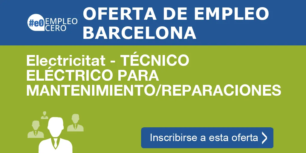 Electricitat - TÉCNICO ELÉCTRICO PARA MANTENIMIENTO/REPARACIONES Electricitat - TÉCNICO ELÉCTRICO PARA MANTENIMIENTO/REPARACIONES
