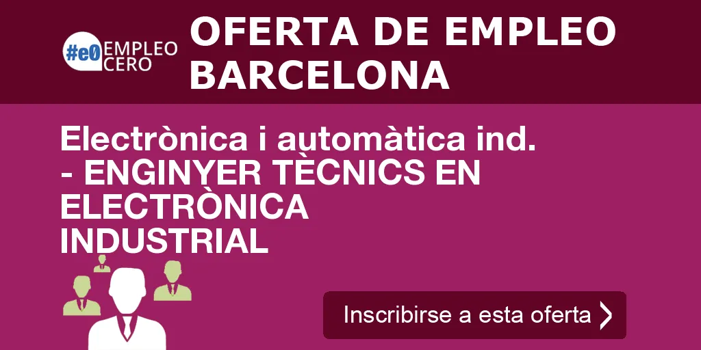 Electrònica i automàtica ind. - ENGINYER TÈCNICS EN ELECTRÒNICA INDUSTRIAL Electrònica i automàtica ind. - ENGINYER TÈCNICS EN ELECTRÒNICA INDUSTRIAL