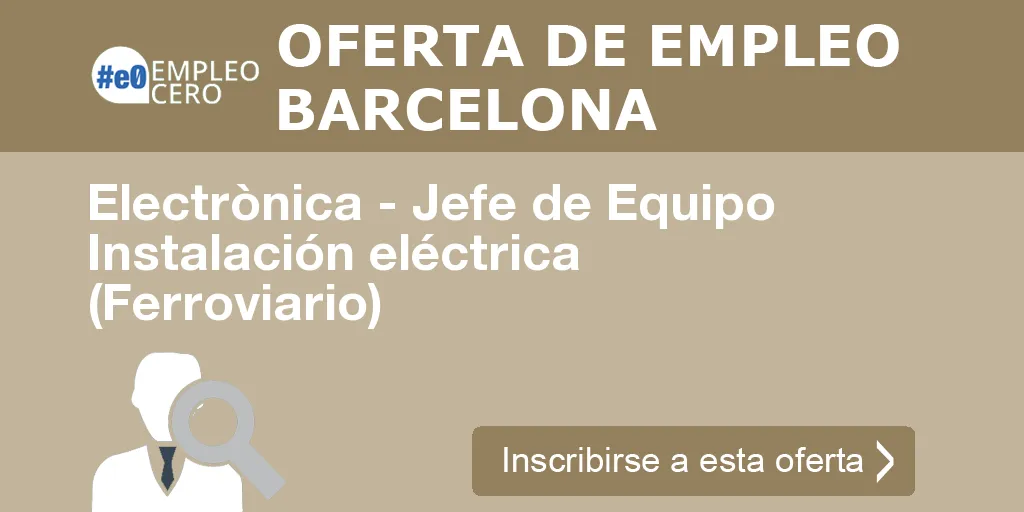 Electrònica - Jefe de Equipo Instalación eléctrica (Ferroviario) Electrònica - Jefe de Equipo Instalación eléctrica (Ferroviario)
