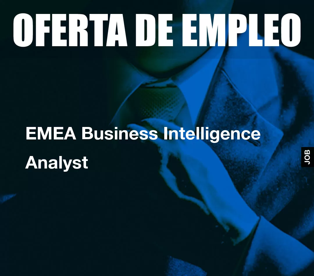 EMEA Business Intelligence Analyst EMEA Business Intelligence Analyst