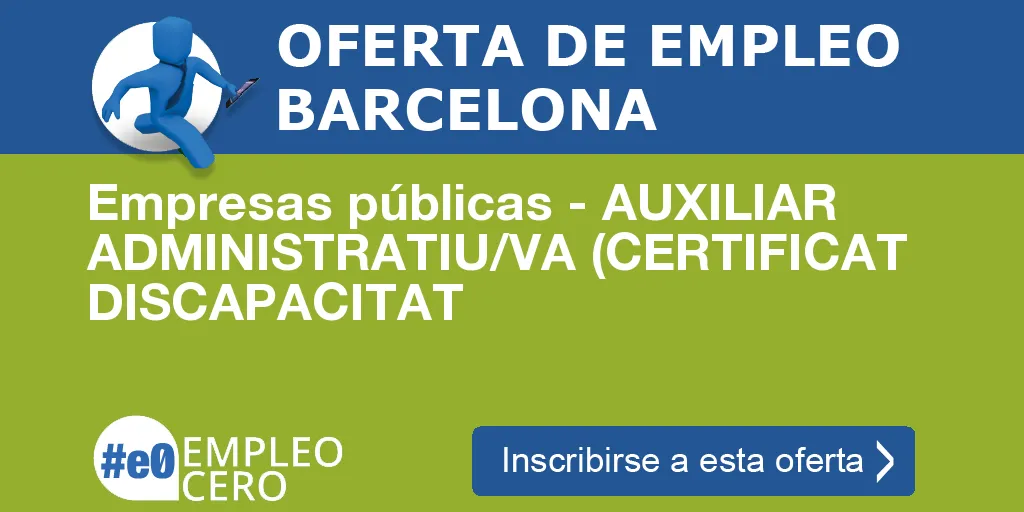 Empresas públicas - AUXILIAR ADMINISTRATIU/VA (CERTIFICAT DISCAPACITAT Empresas públicas - AUXILIAR ADMINISTRATIU/VA (CERTIFICAT DISCAPACITAT