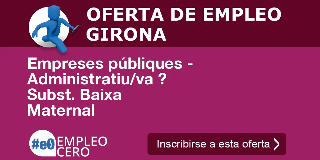 Empreses públiques - Administratiu/va ? Subst. Baixa Maternal Empreses públiques - Administratiu/va ? Subst. Baixa Maternal