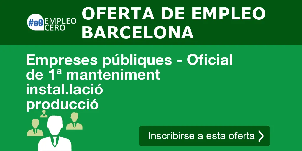 Empreses públiques - Oficial de 1ª manteniment instal.lació producció Empreses públiques - Oficial de 1ª manteniment instal.lació producció