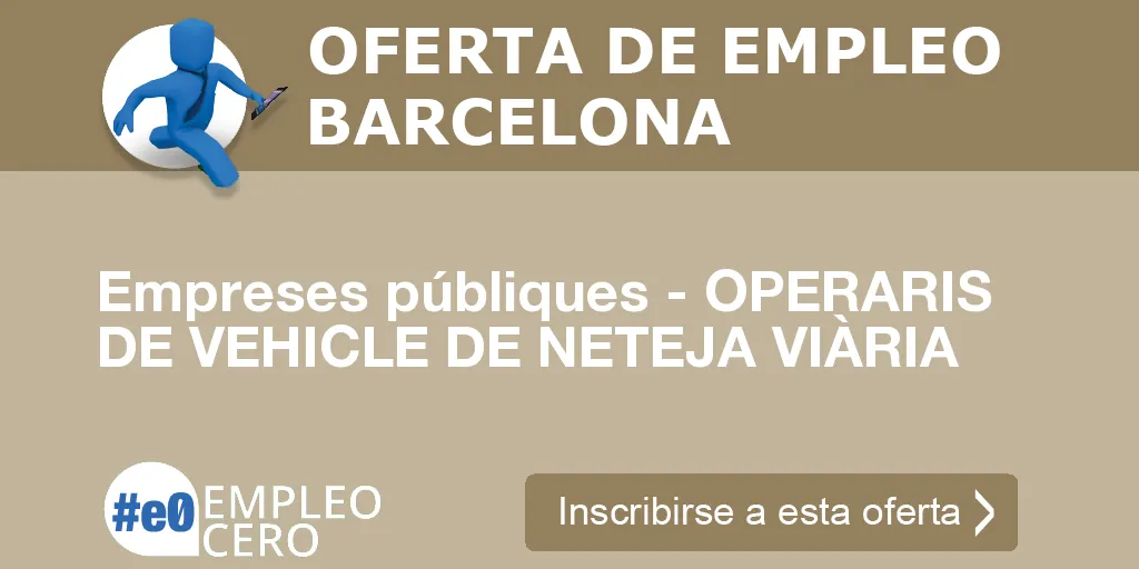 Empreses públiques - OPERARIS DE VEHICLE DE NETEJA VIÀRIA Empreses públiques - OPERARIS DE VEHICLE DE NETEJA VIÀRIA