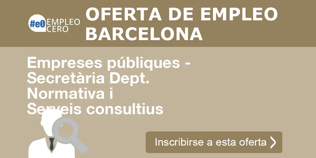 Empreses públiques - Secretària Dept. Normativa i Serveis consultius Empreses públiques - Secretària Dept. Normativa i Serveis consultius